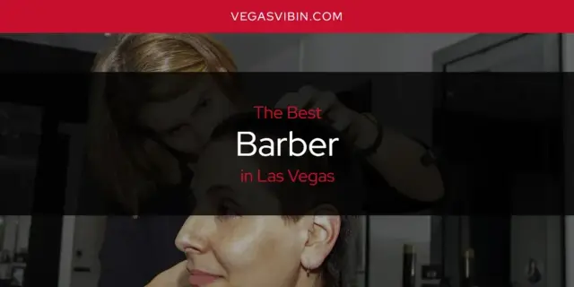 The Absolute Best Barber in Las Vegas  [Updated 2024]
