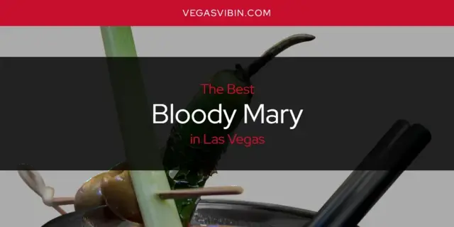 The Absolute Best Bloody Mary in Las Vegas  [Updated 2024]