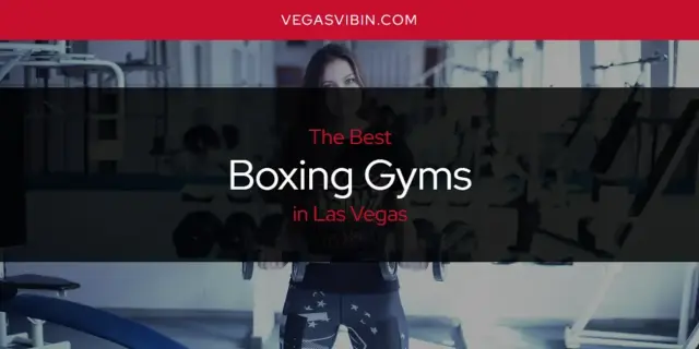 The Absolute Best Boxing Gyms in Las Vegas  [Updated 2024]