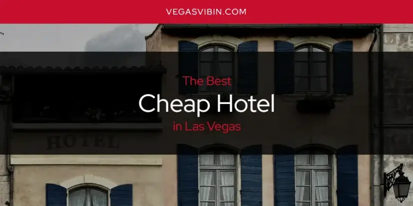 The Absolute Best Cheap Hotel in Las Vegas  [Updated 2024]
