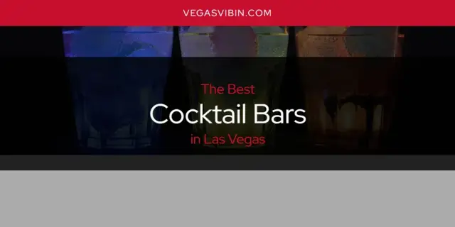 The Absolute Best Cocktail Bars in Las Vegas  [Updated 2024]