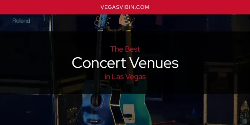 The Absolute Best Concert Venues in Las Vegas  [Updated 2024]