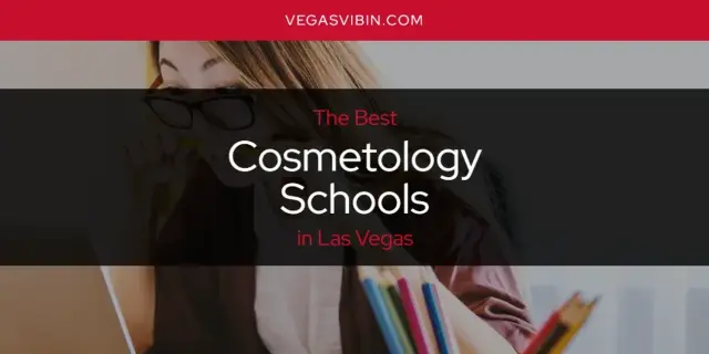 The Absolute Best Cosmetology Schools in Las Vegas  [Updated 2024]