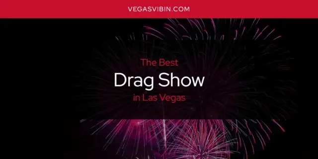 The Absolute Best Drag Show in Las Vegas  [Updated 2024]