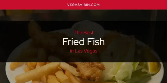 The Absolute Best Fried Fish in Las Vegas  [Updated 2024]