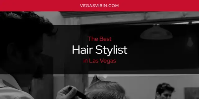 The Absolute Best Hair Stylist in Las Vegas  [Updated 2024]