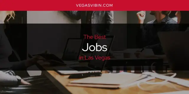 The Absolute Best Jobs in Las Vegas  [Updated 2024]