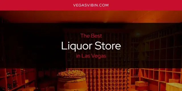 Las Vegas' Best Liquor Store [Updated 2024]