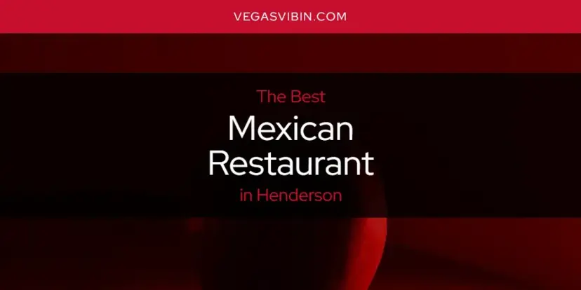 Henderson's Best Mexican Restaurant [Updated 2024]