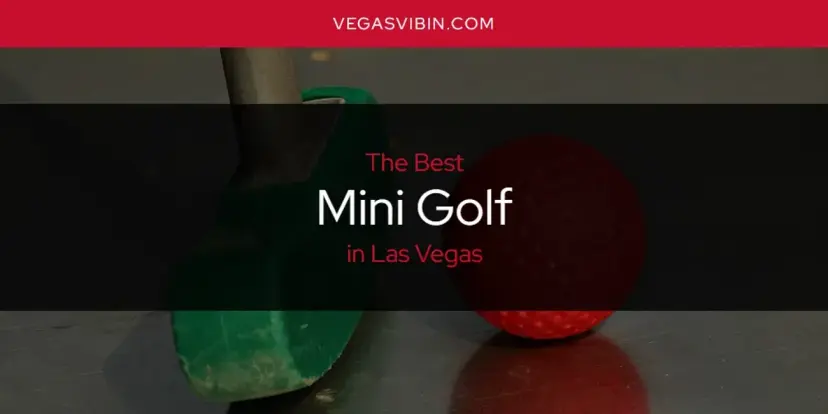 Las Vegas' Best Mini Golf [Updated 2024]