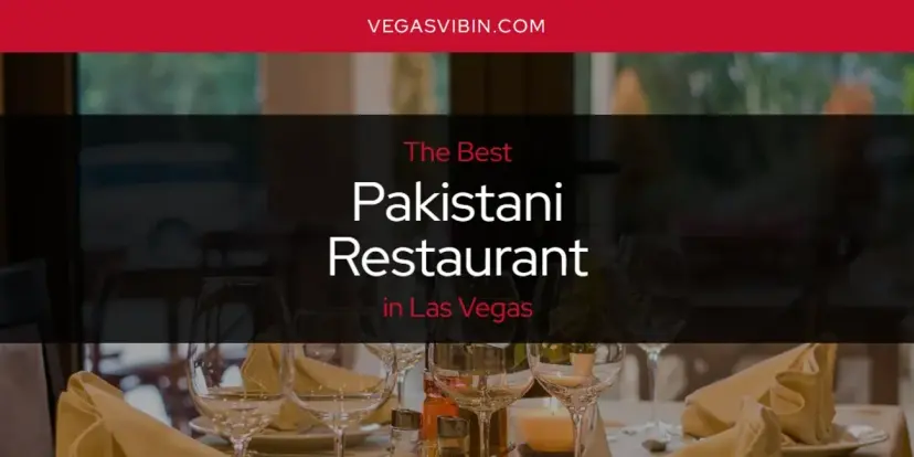 Las Vegas' Best Pakistani Restaurant [Updated 2024]