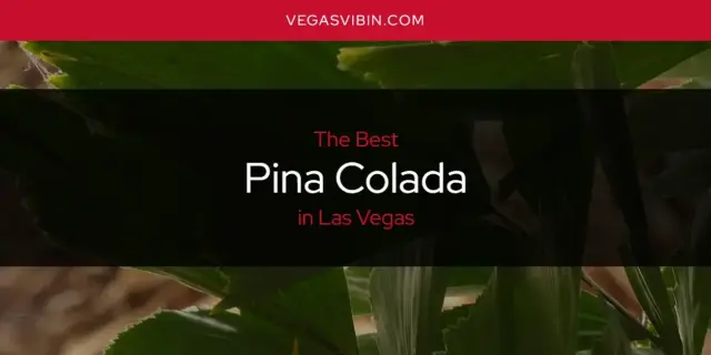 Las Vegas' Best Pina Colada [Updated 2024]