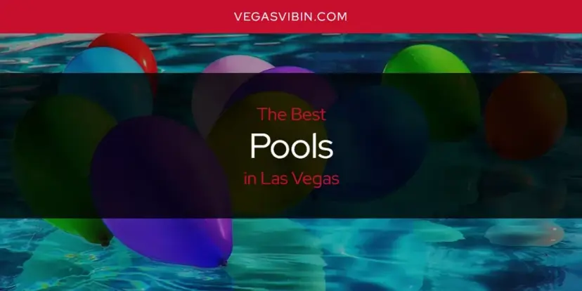 Las Vegas' Best Pools [Updated 2024]