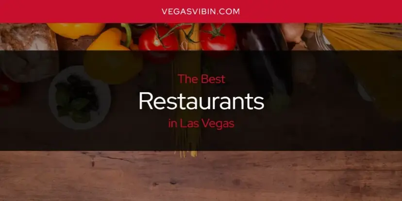 Las Vegas' Best Restaurants [Updated 2024]