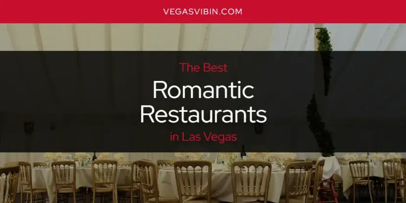 Las Vegas' Best Romantic Restaurants [Updated 2024]