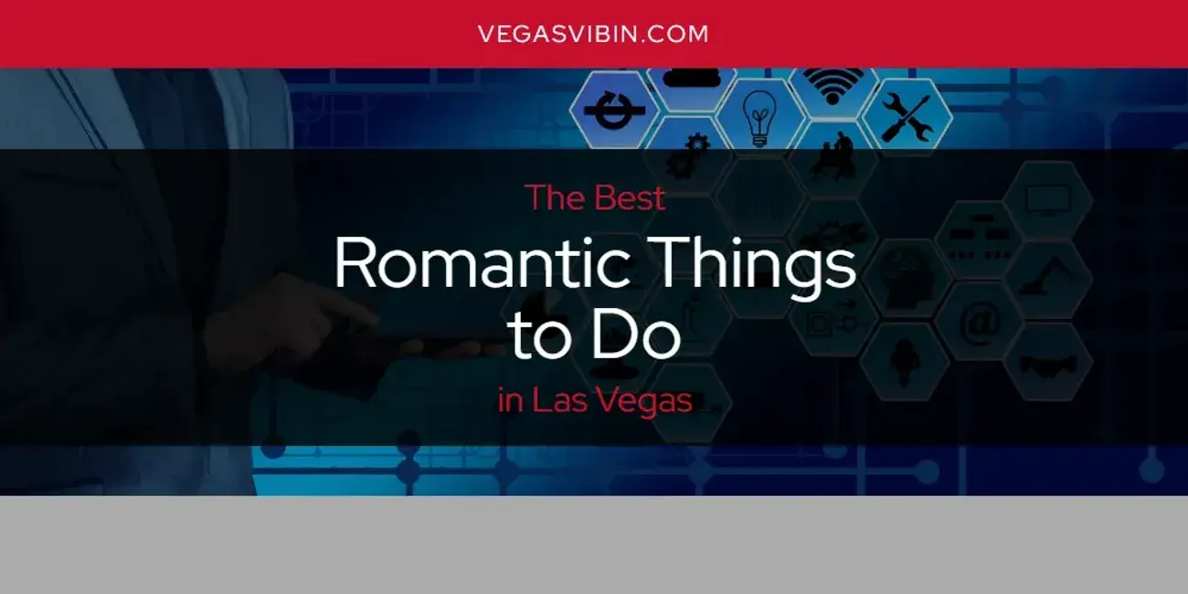 Las Vegas' Best Romantic Things to Do [Updated 2024]