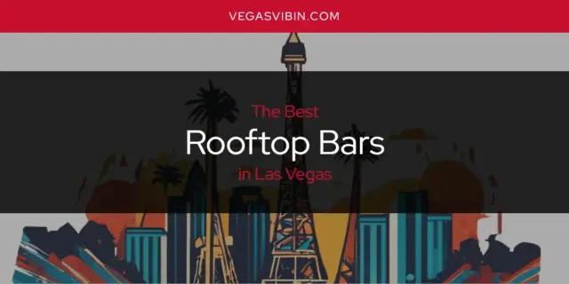 Las Vegas' Best Rooftop Bars [Updated 2024]