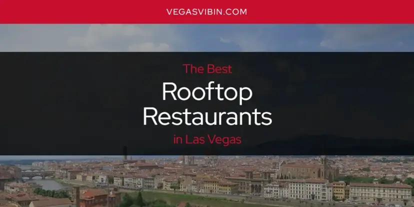 Las Vegas' Best Rooftop Restaurants [Updated 2024]