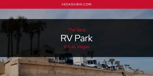Las Vegas' Best RV Park [Updated 2024]