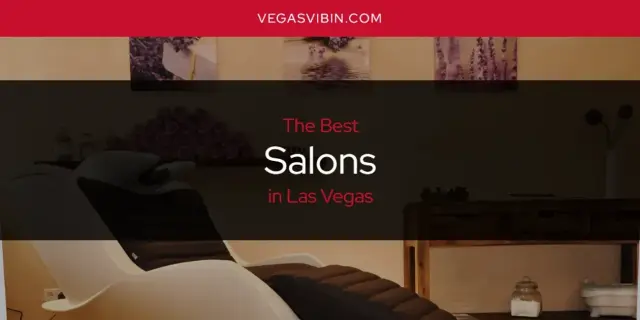 Las Vegas' Best Salons [Updated 2024]