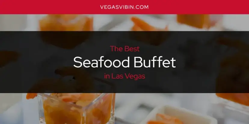 Las Vegas' Best Seafood Buffet [Updated 2024]