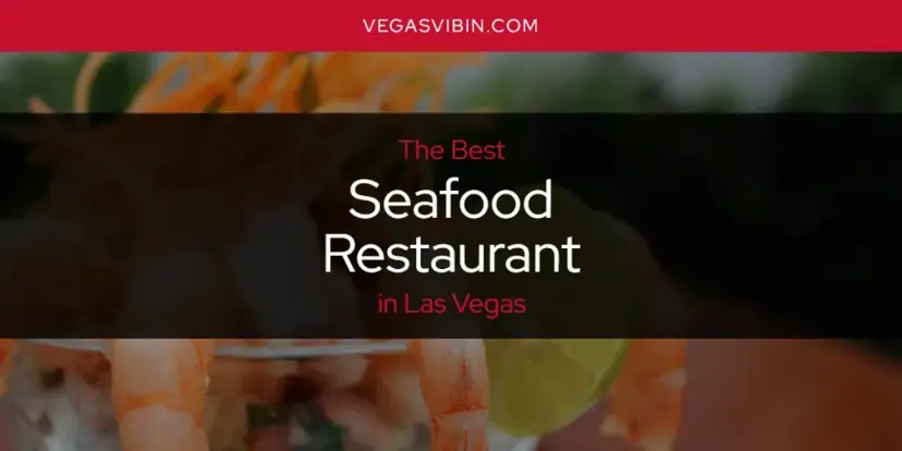 Las Vegas' Best Seafood Restaurant [Updated 2024]