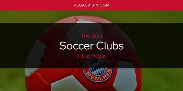 Las Vegas' Best Soccer Clubs [Updated 2024]