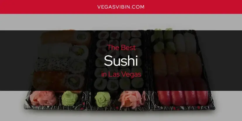 Las Vegas' Best Sushi [Updated 2024]