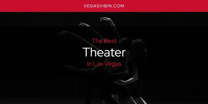 Las Vegas' Best Theater [Updated 2024]