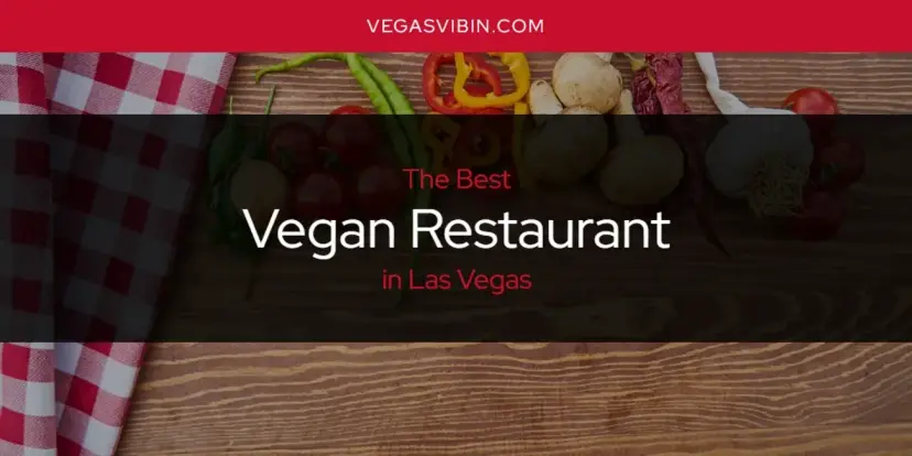 Las Vegas' Best Vegan Restaurant [Updated 2024]
