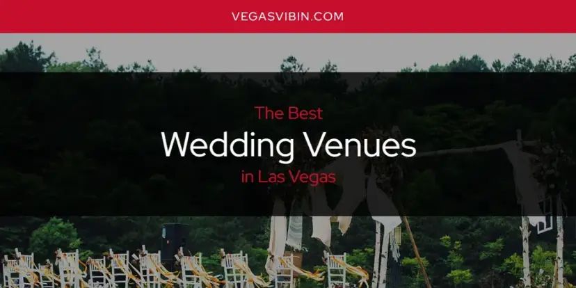 Las Vegas' Best Wedding Venues [Updated 2024]