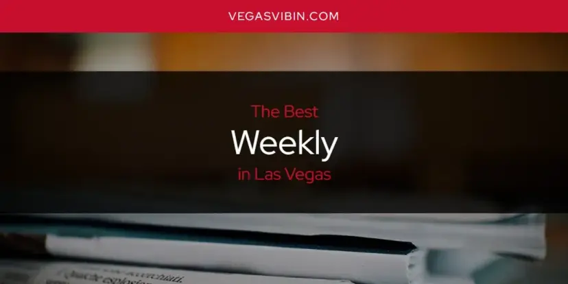 Las Vegas' Best Weekly [Updated 2024]