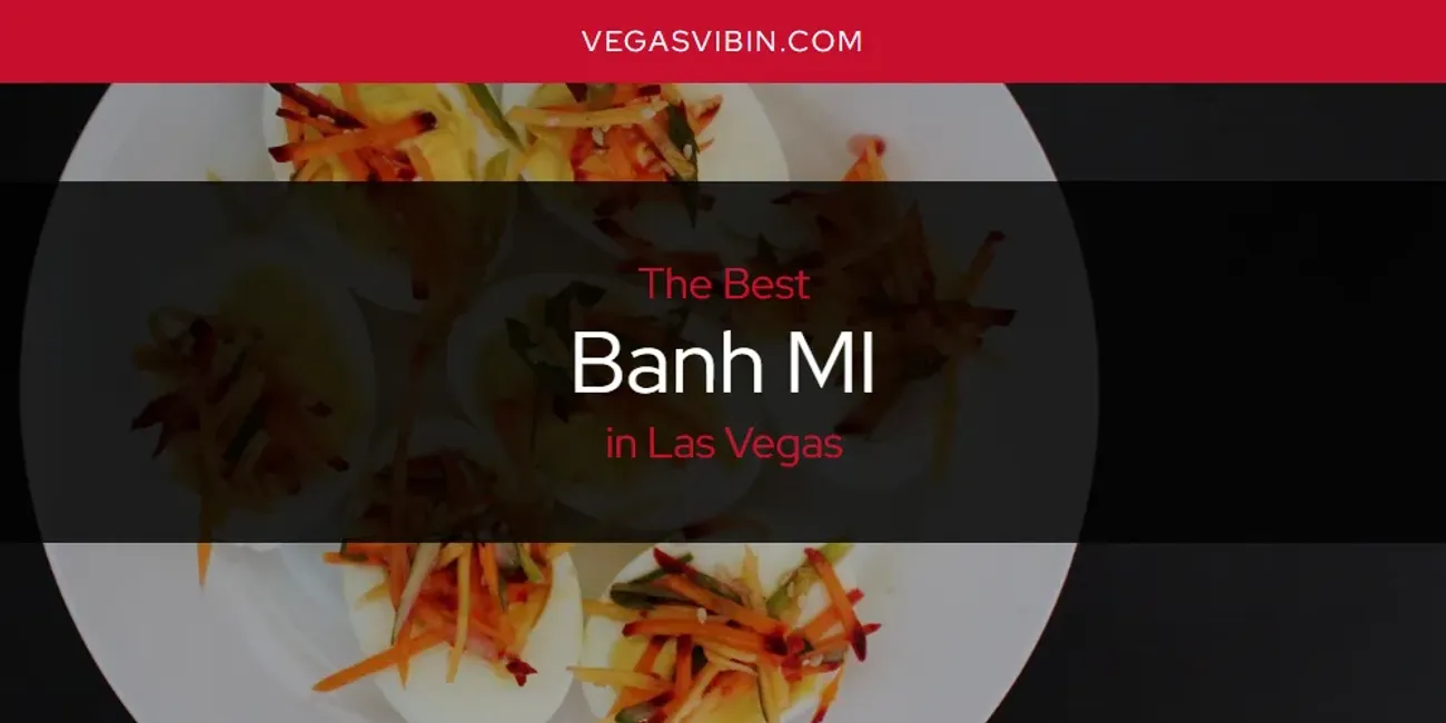 Las Vegas' Best Banh MI [Updated 2025]