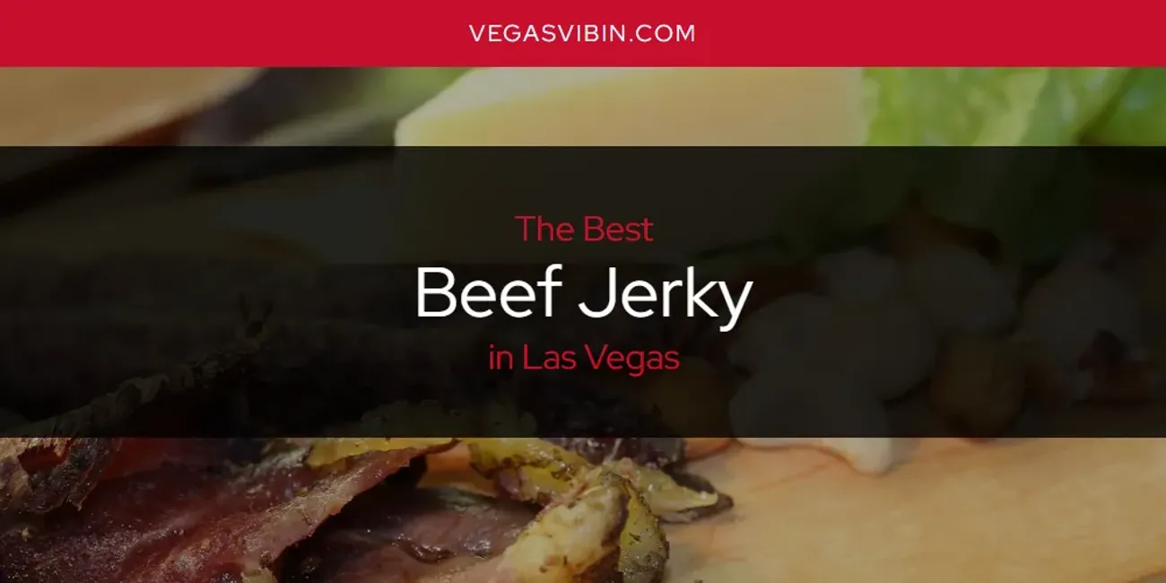 Las Vegas' Best Beef Jerky [Updated 2025]