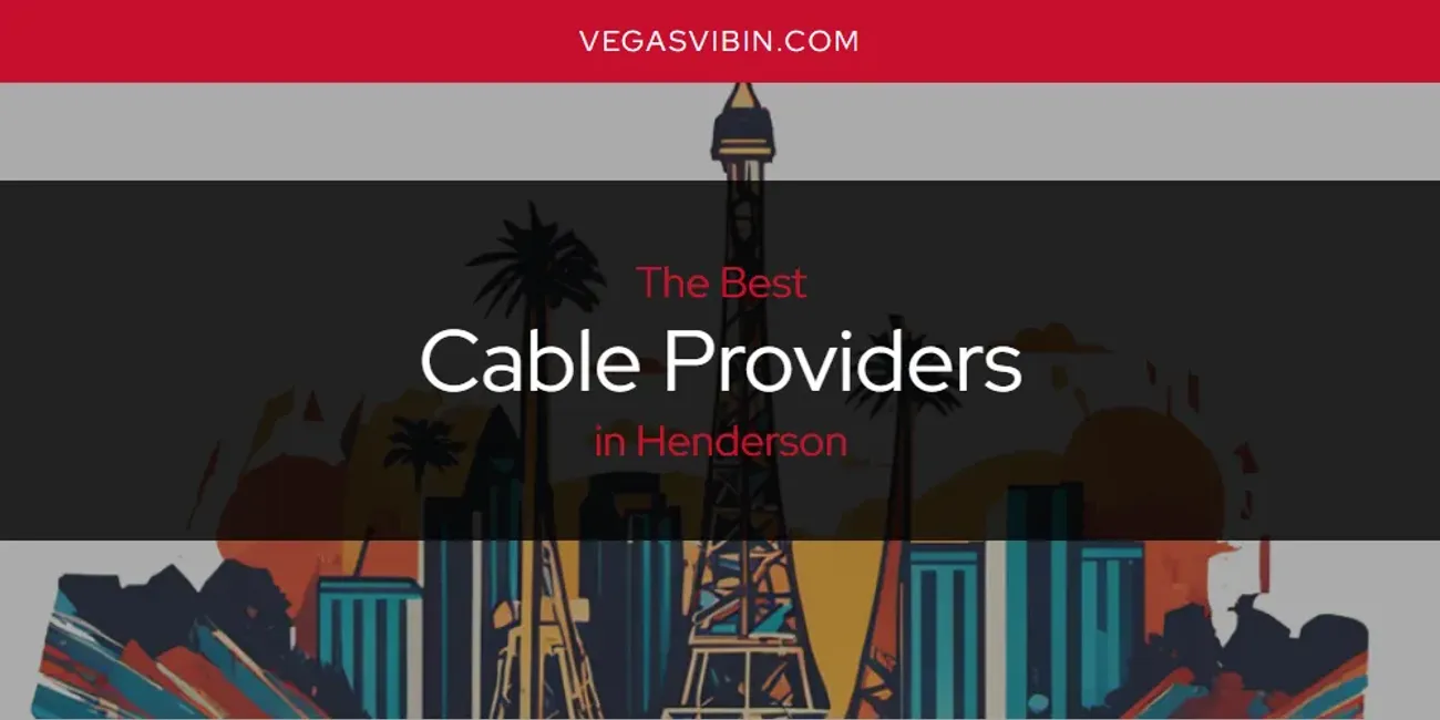 The Absolute Best Cable Providers in Henderson  [Updated 2025]