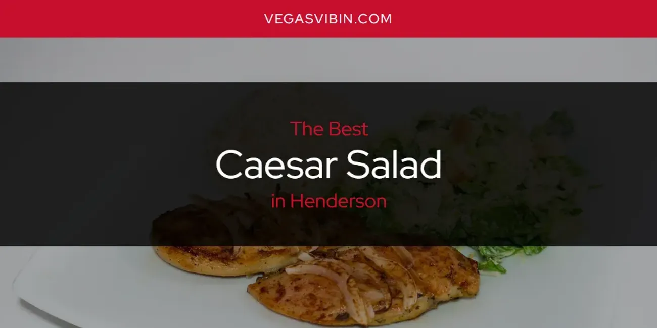 The Absolute Best Caesar Salad in Henderson  [Updated 2025]