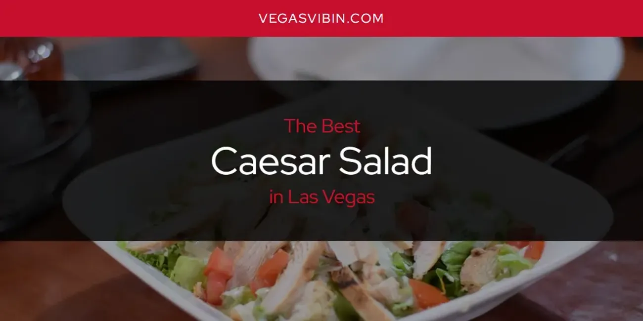 Las Vegas' Best Caesar Salad [Updated 2025]