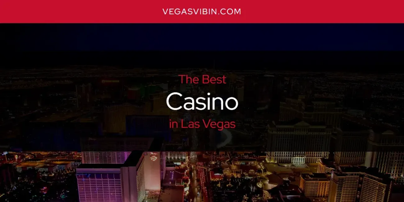 Las Vegas' Best Casino [Updated 2025]