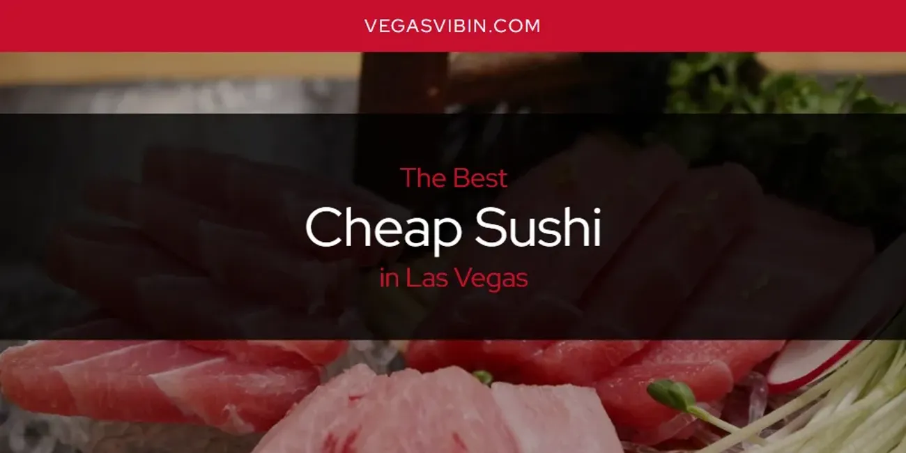 Las Vegas' Best Cheap Sushi [Updated 2025]