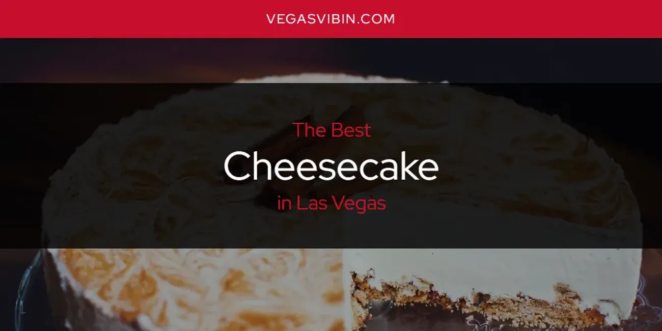 Las Vegas' Best Cheesecake [Updated 2025]