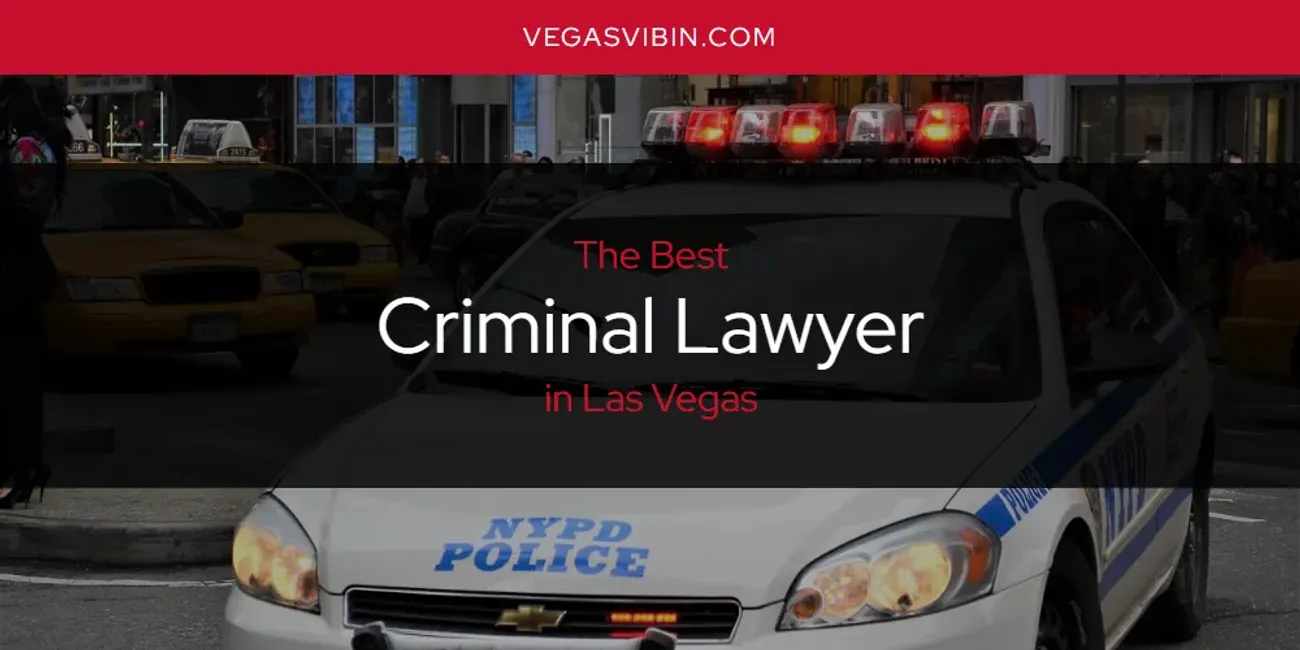 Las Vegas' Best Criminal Lawyer [Updated 2025]