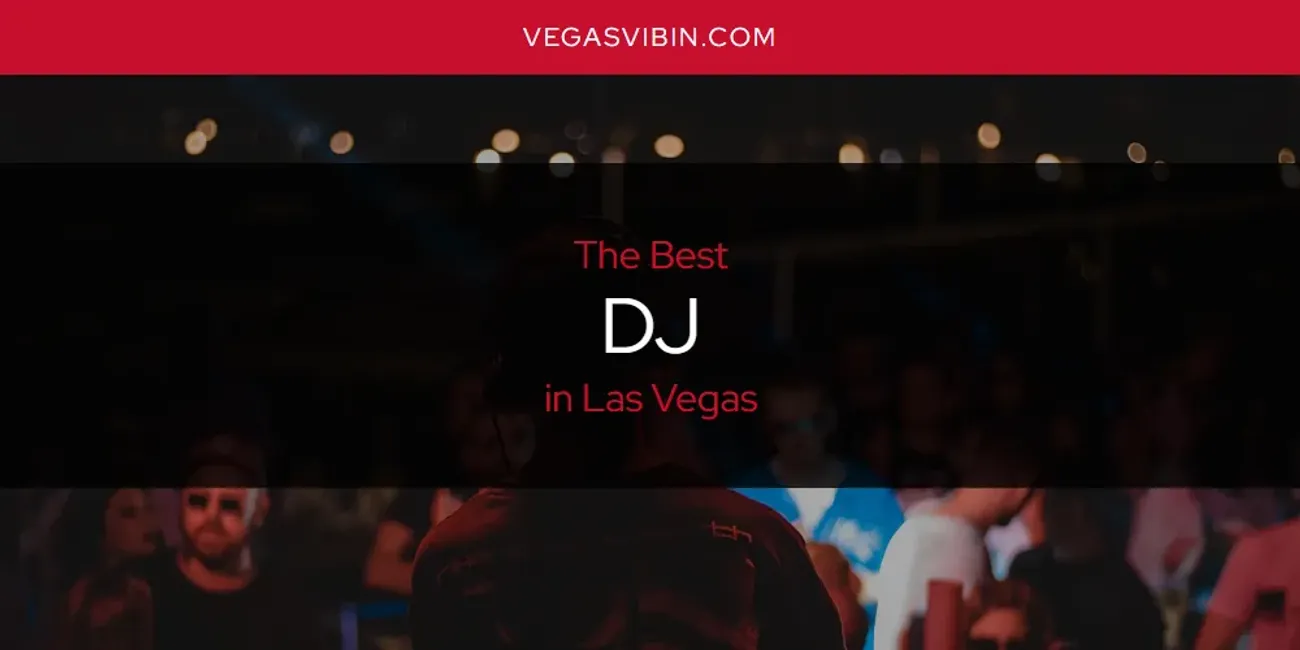 Las Vegas' Best DJ [Updated 2025]