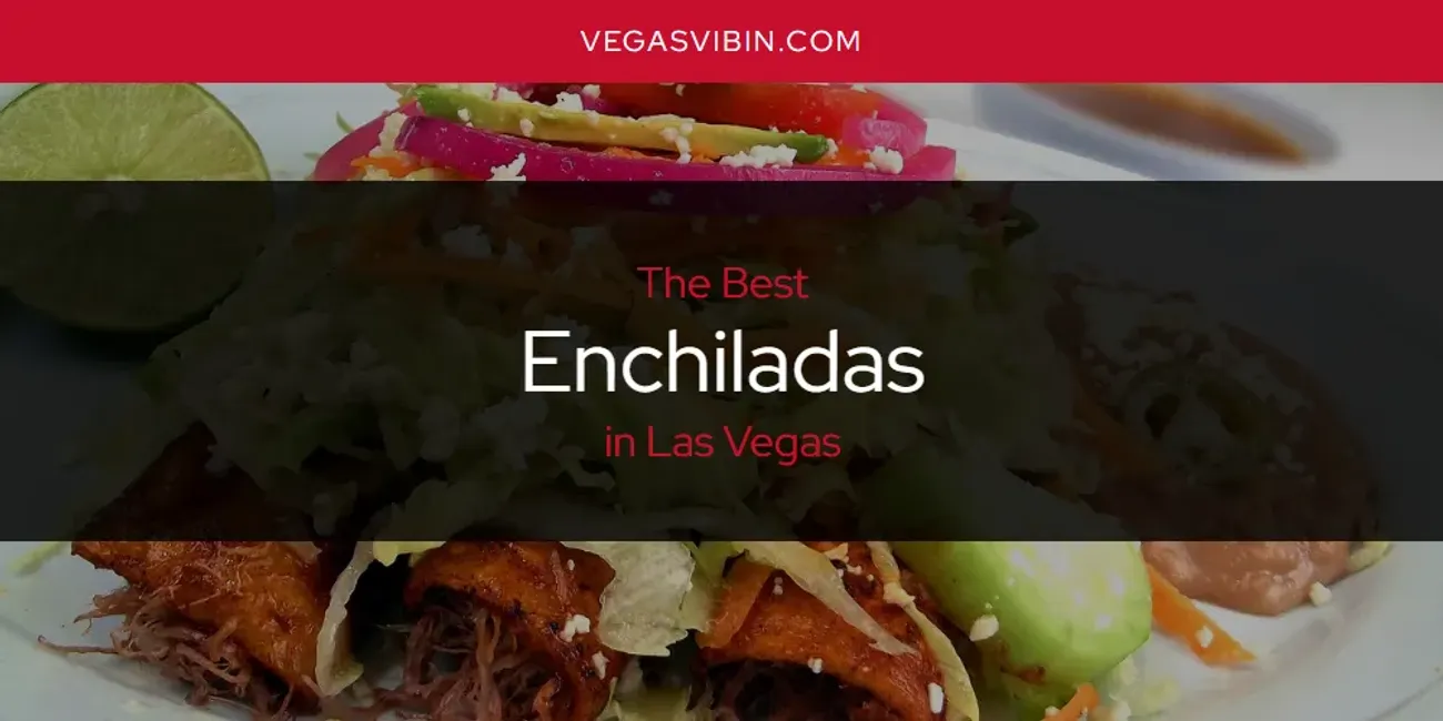Las Vegas' Best Enchiladas [Updated 2025]