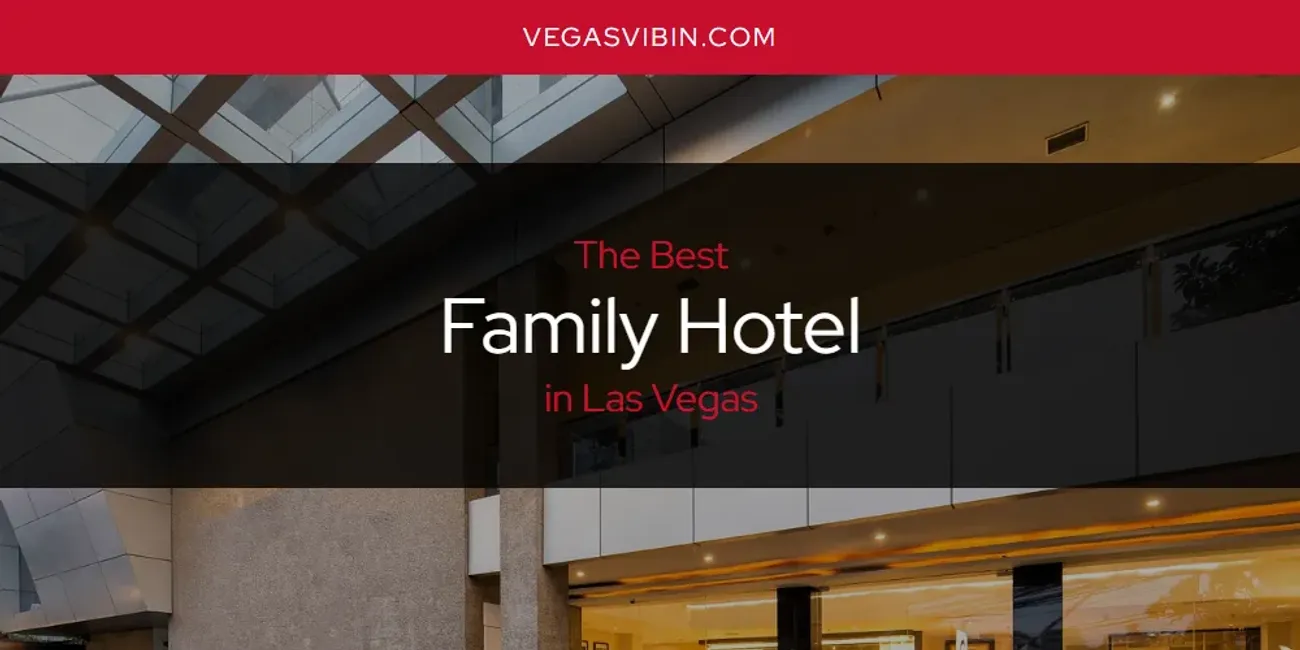 Las Vegas' Best Family Hotel [Updated 2025]