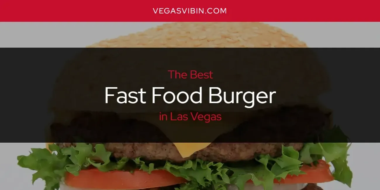 The Absolute Best Fast Food Burger in Las Vegas [Updated 2024