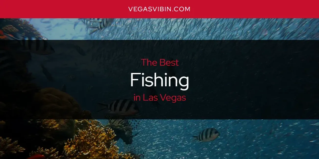 Las Vegas' Best Fishing [Updated 2025]