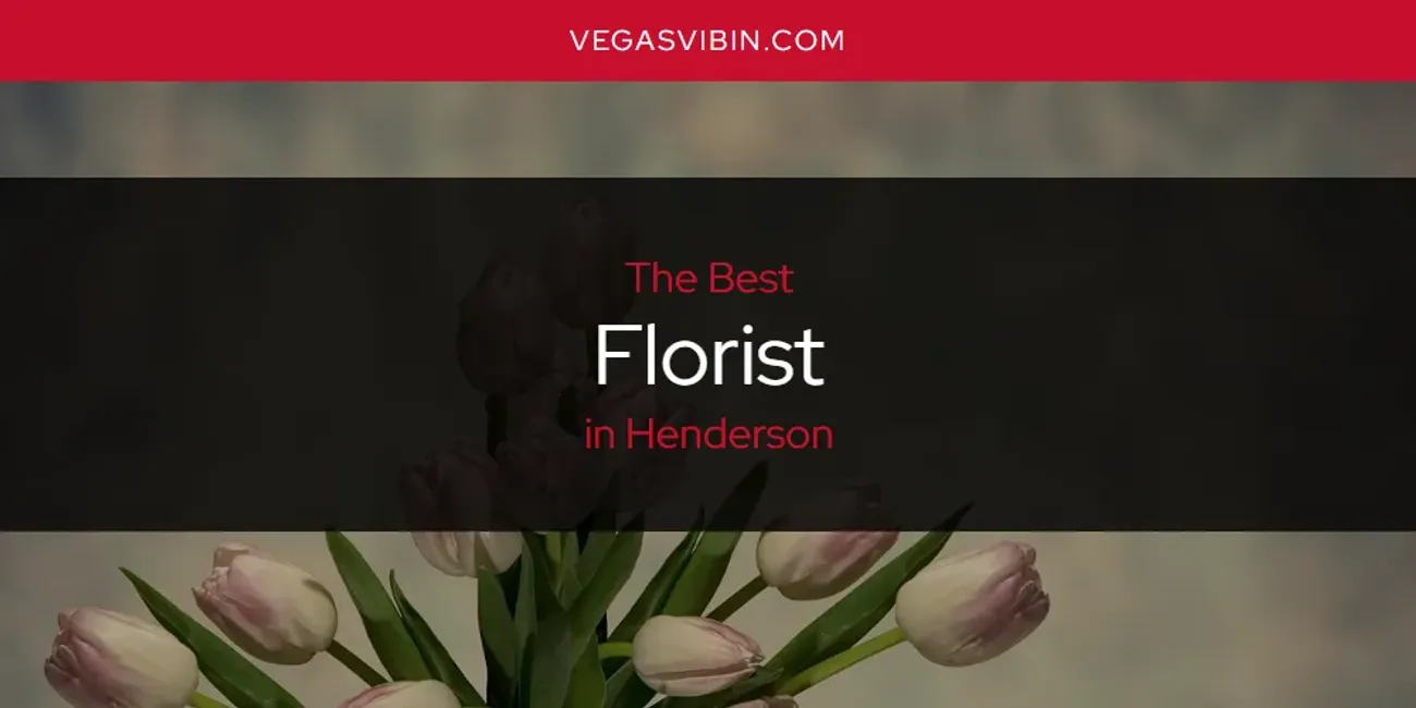 The Absolute Best Florist in Henderson  [Updated 2025]