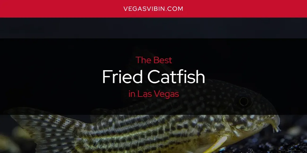 Las Vegas' Best Fried Catfish [Updated 2025]