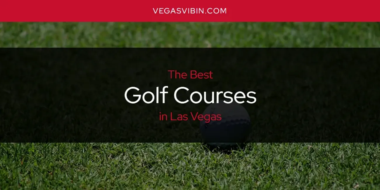 Las Vegas' Best Golf Courses [Updated 2025]