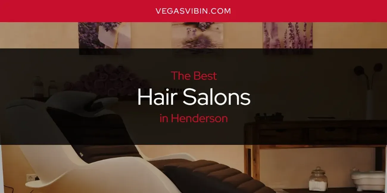 The Absolute Best Hair Salons in Henderson [Updated 2024] VegasVibin'